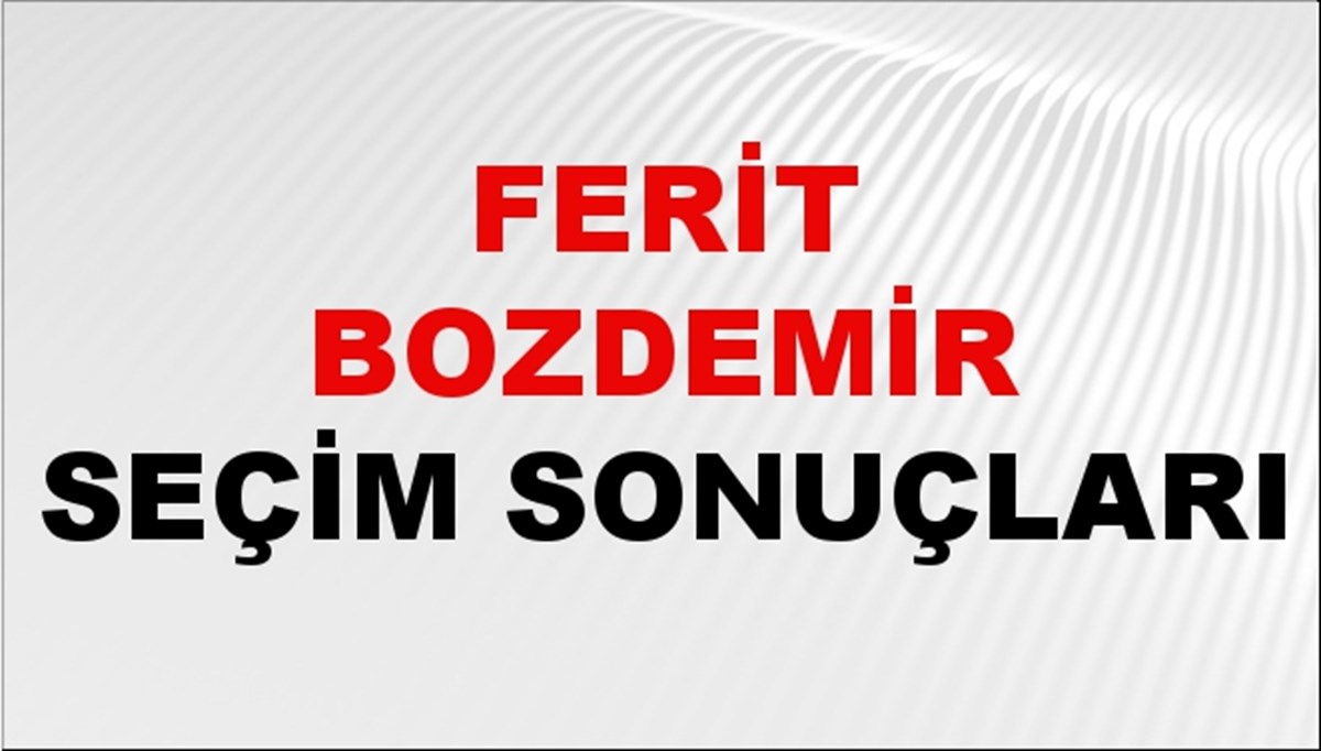 Ferit Bozdemir Seçim Sonuçları 2024 Canlı: 31 Mart 2024 Türkiye Ferit Bozdemir Yerel Seçim Sonucu ve İlçe İlçe YSK Oy Sonuçları Son Dakika