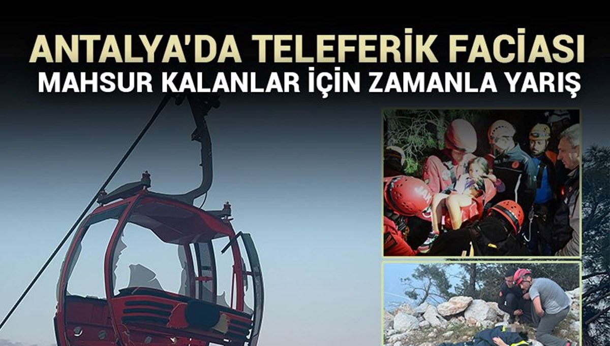 Antalya'da teleferik kazasında kabin parçalandı: Ölü, yaralı ve mahsur kalanlar var