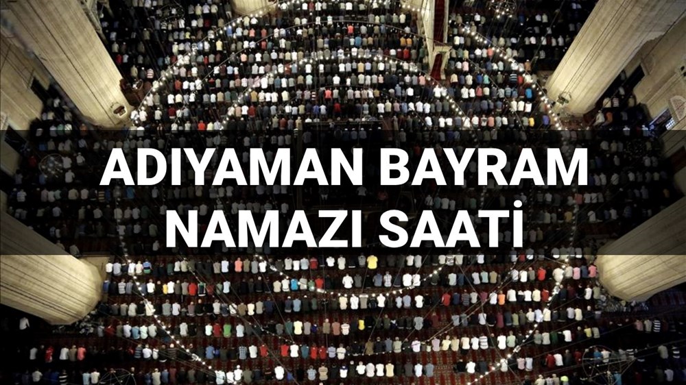 Adıyaman 2025 Bayram Namazı: Diyanet'e Göre Namaz Vakti Ne Zaman? 72 oO RtT4UP0SQT5r6vyftTA