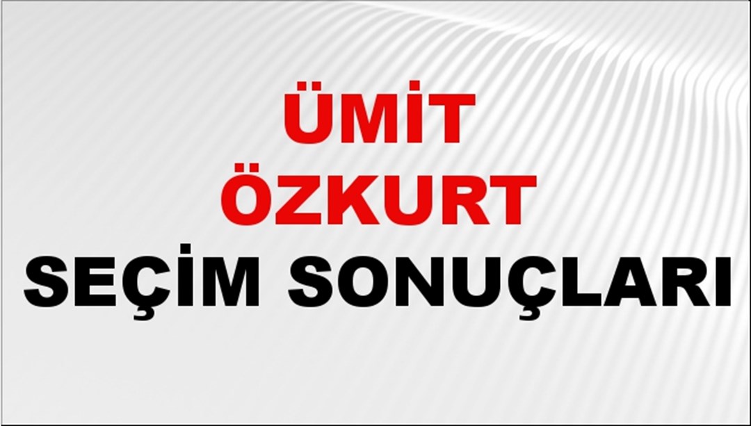 Ümit Özkurt Seçim Sonuçları 2024 Canlı: 31 Mart 2024 Türkiye Ümit Özkurt Yerel Seçim Sonucu ve İlçe İlçe YSK Oy Sonuçları Son Dakika