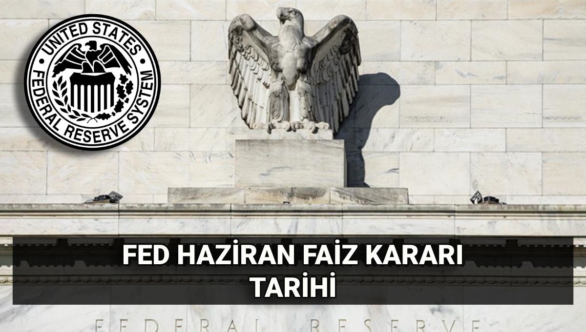 Haziran FED faiz kararı için beklenen gün geldi! ABD Merkez Bankası (FED) Haziran faiz kararı beklentisi ne yönde?