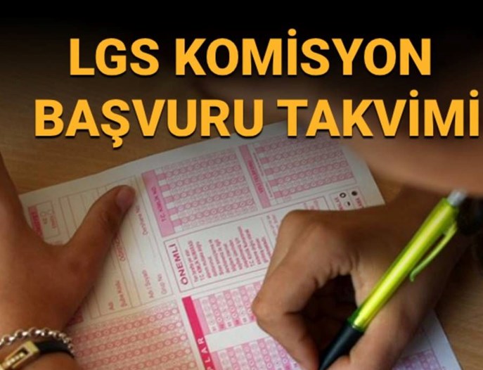 LGS komisyon yerleştirme başvuruları ne zaman?