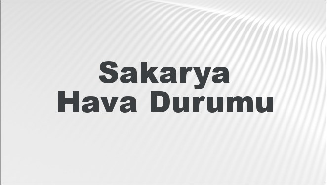 Sakarya Hava Durumu 13 Ekim 2024