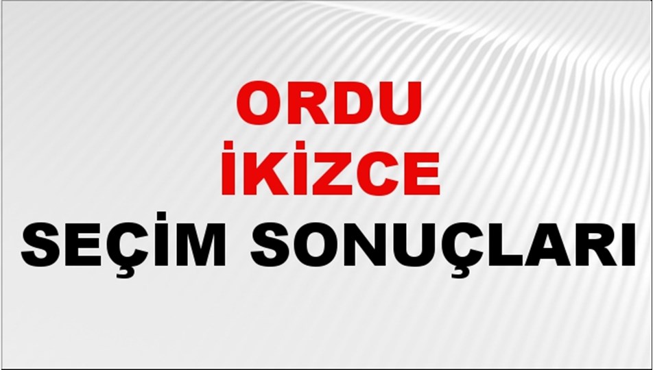 Ordu İKİZCE Seçim Sonuçları 2024 Canlı: 31 Mart 2024 Türkiye İKİZCE Yerel Seçim Sonucu ve YSK Oy Sonuçları Son Dakika
