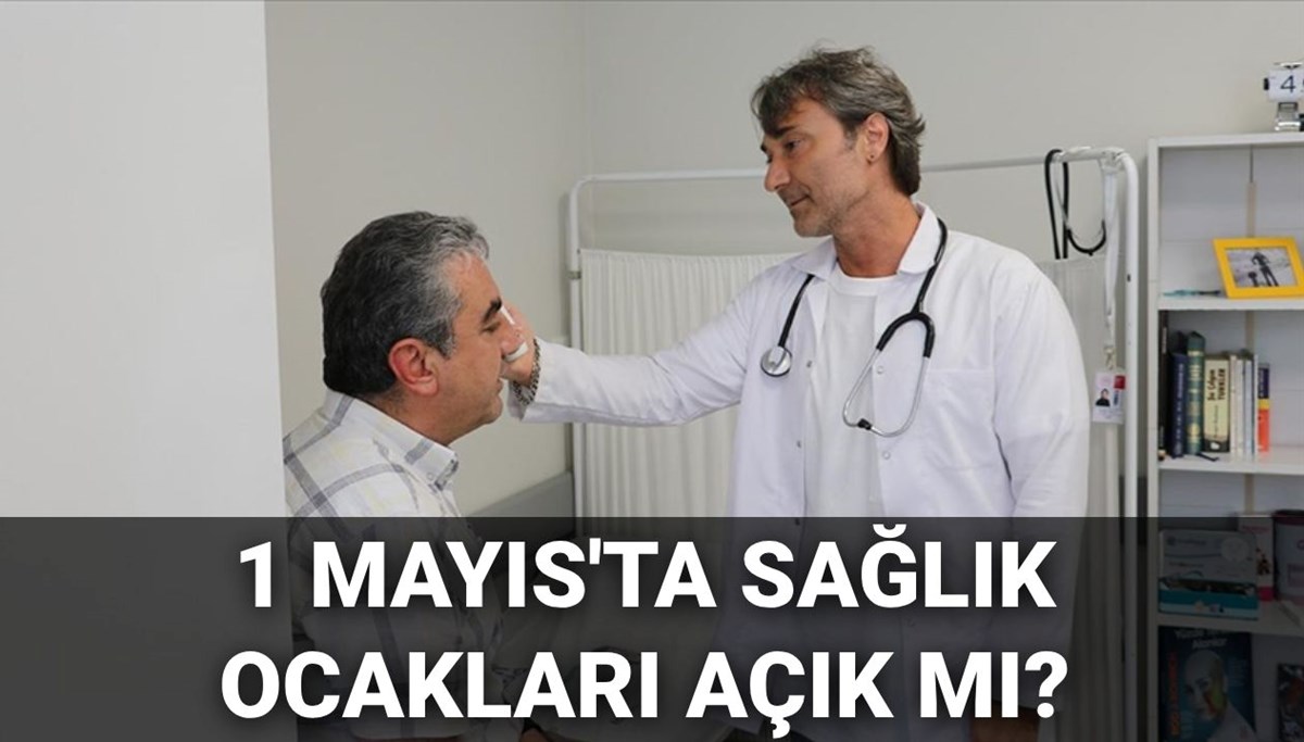 1 Mayıs'ta sağlık ocakları açık mı, kapalı mı? Bugün aile hekimleri çalışıyor mu?