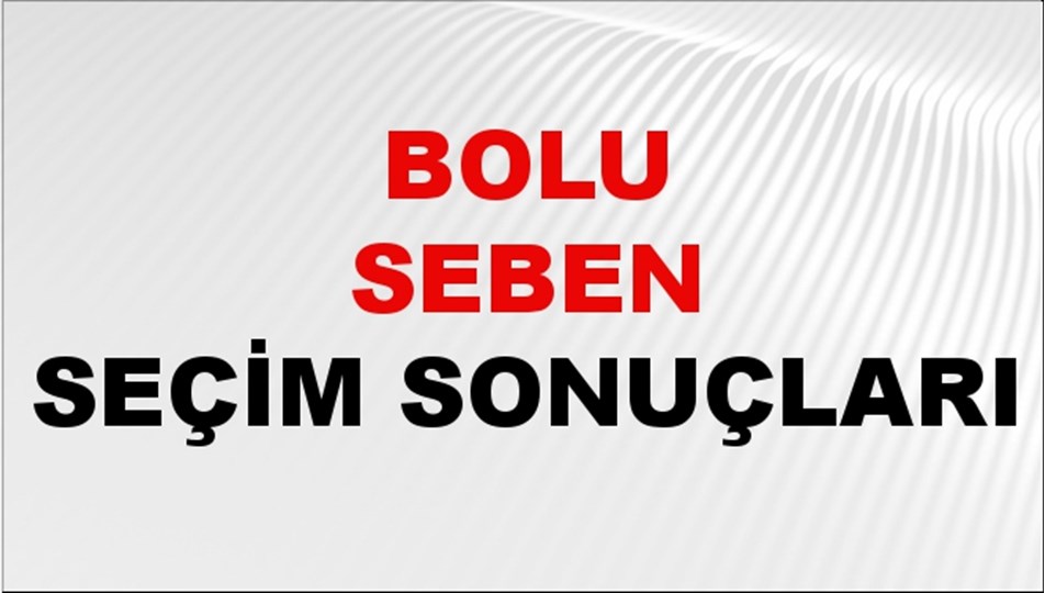 Bolu SEBEN Seçim Sonuçları 2024 Canlı: 31 Mart 2024 Türkiye SEBEN Yerel Seçim Sonucu ve YSK Oy Sonuçları Son Dakika
