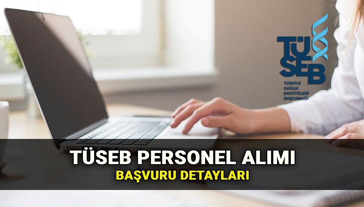 TÜSEB 100 işçi alımı başvuru ekranı: Türkiye Sağlık Enstitüleri Başkanlığı personel alımı başvuru şartları ve branş dağılımı
