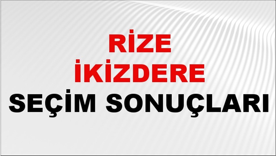 Rize İKİZDERE Seçim Sonuçları 2024 Canlı: 31 Mart 2024 Türkiye İKİZDERE Yerel Seçim Sonucu ve YSK Oy Sonuçları Son Dakika