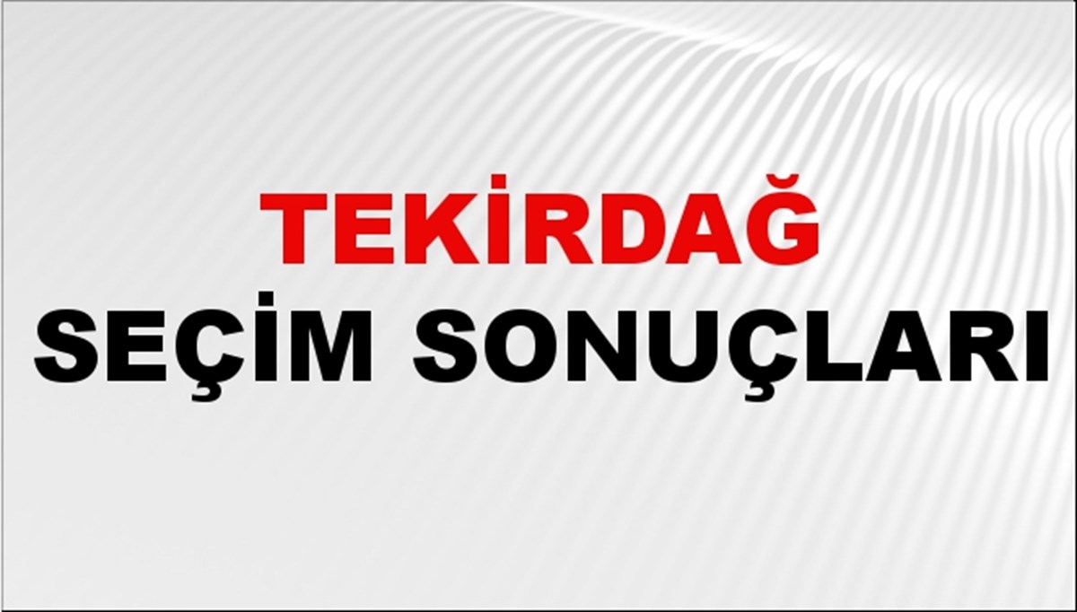 Tekirdağ Seçim Sonuçları 2024 Canlı: 31 Mart 2024 Türkiye Tekirdağ Yerel Seçim Sonucu ve YSK İlçe İlçe Oy Sonuçları Son Dakika