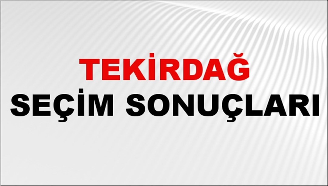 Tekirdağ Seçim Sonuçları 2024 Canlı: 31 Mart 2024 Türkiye Tekirdağ Yerel Seçim Sonucu ve YSK İl İl Oy Sonuçları Son Dakika