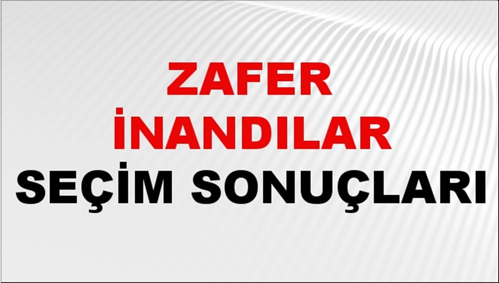Zafer İnandılar Seçim Sonuçları 2024 Canlı: 31 Mart 2024 Türkiye Zafer İnandılar Yerel Seçim Sonucu ve İlçe İlçe YSK Oy Sonuçları Son Dakika - 1