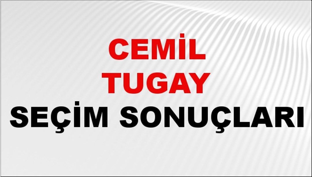 Cemil Tugay Seçim Sonuçları 2024 Canlı: 31 Mart 2024 Türkiye Cemil Tugay Yerel Seçim Sonucu ve İlçe İlçe YSK Oy Sonuçları Son Dakika
