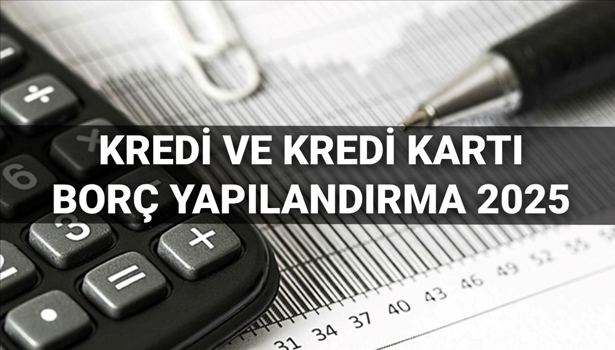 Kredi ve kredi kartı borcu yapılandırma başvuruları 2025: BDDK kredi borç yapılandırma başvurusu nasıl yapılır, kimler yararlanabilecek?