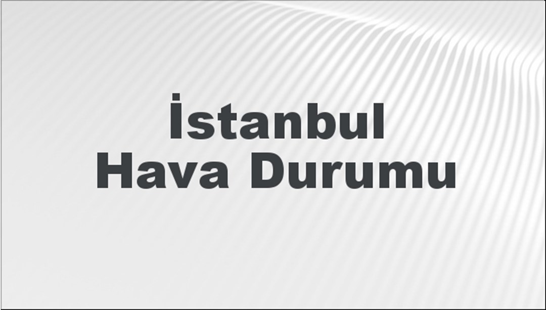 İstanbul Hava Durumu 10 Nisan 2024