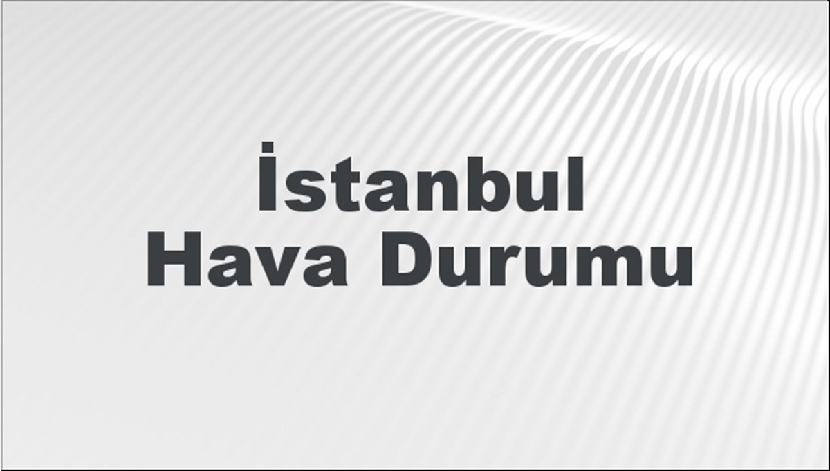 İstanbul Hava Durumu 24 Şubat 2024
