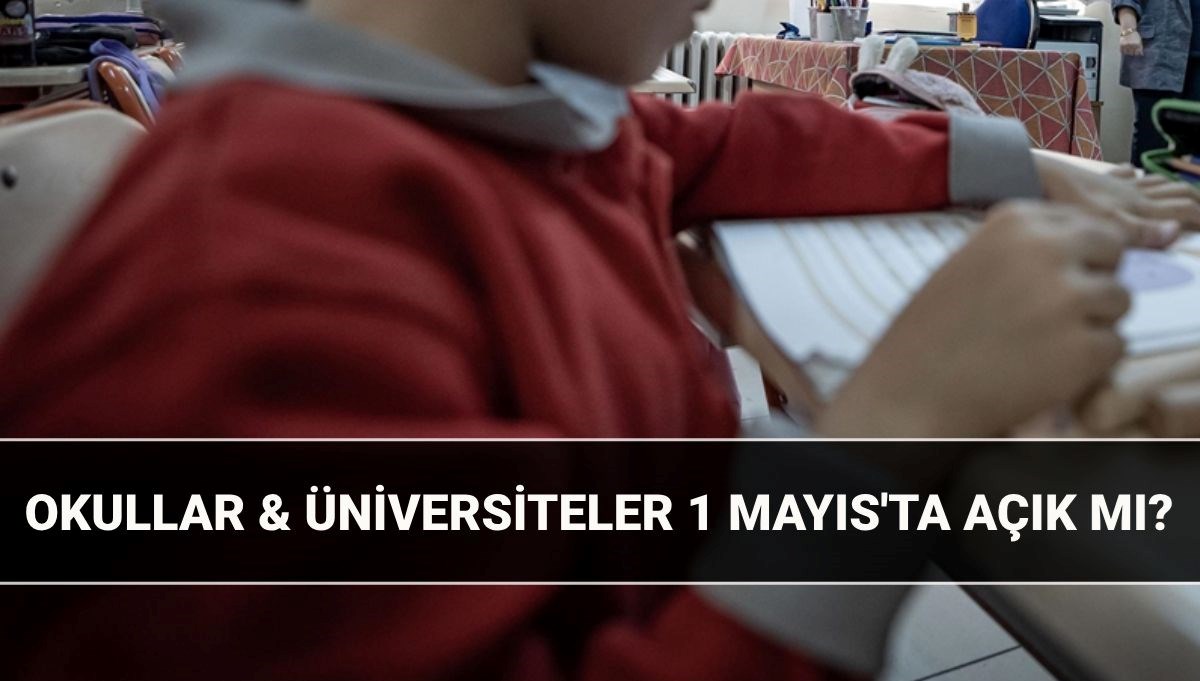 1 Mayıs resmi tatil mi? Bugün okullar açık mı? Bugün İlkokul, ortaokul ve liseler açık mı, kapalı mı?