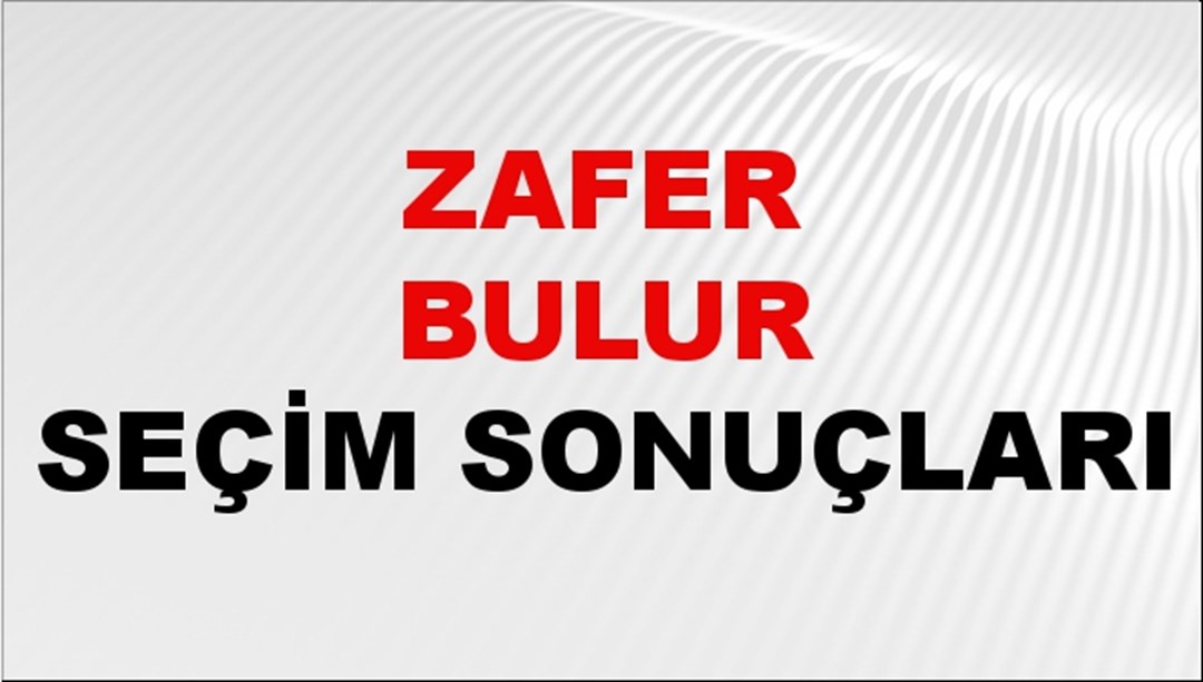 Zafer Bulur Seçim Sonuçları 2024 Canlı: 31 Mart 2024 Türkiye Zafer Bulur Yerel Seçim Sonucu ve İlçe İlçe YSK Oy Sonuçları Son Dakika