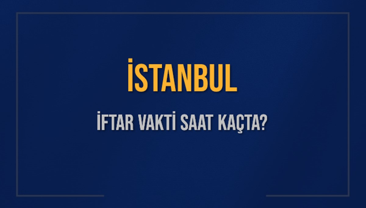 İSTANBUL İFTAR VAKTİ SAAT KAÇTA OKUNUYOR? İSTANBUL İçin İftar Saatleri Ne Kadar Kaldı? İSTANBUL İftar Vakitleri Kaç Dakika Var? Diyanet 15 Mart 2025 İSTANBUL Akşam Ezanı Bugün Ne Zaman Okunacak? İSTANBUL İFTAR VAKTİ SAAT KAÇTA OKUNUYOR? İSTANBUL İçin İftar Saatleri Ne Kadar Kaldı? İSTANBUL İftar Vakitleri Kaç Dakika Var? Diyanet 15 Mart 2025 İSTANBUL Akşam Ezanı Bugün Ne Zaman Okunacak?