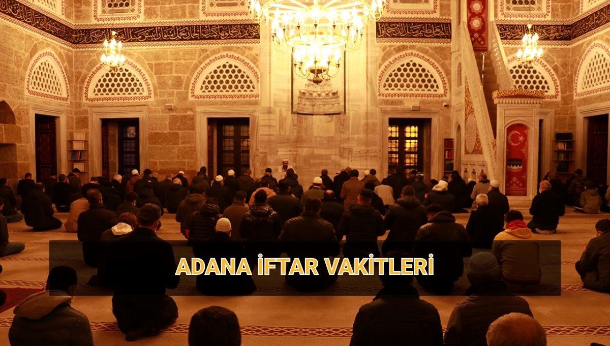 Adana imsakiye 2025: Adana'da iftara ne kadar kaldı? Adana'da iftar ve imsak vakitleri