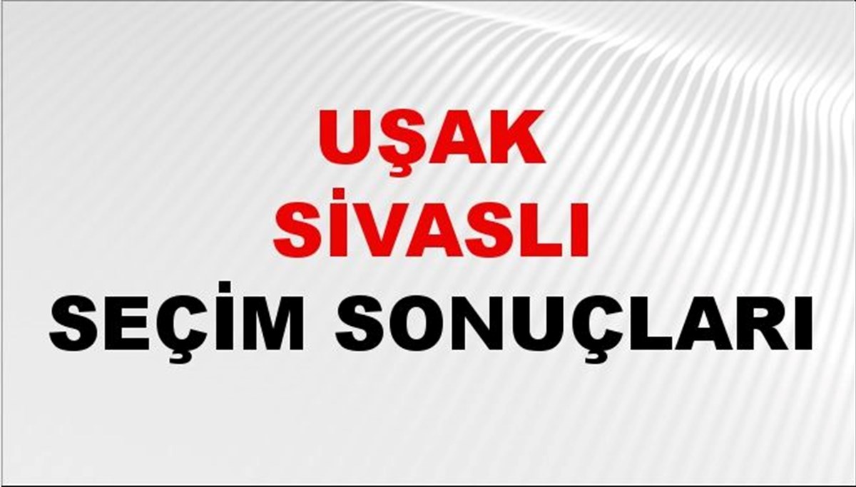 Uşak SİVASLI Seçim Sonuçları 2024 Canlı: 31 Mart 2024 Türkiye SİVASLI Yerel Seçim Sonucu ve YSK Oy Sonuçları Son Dakika