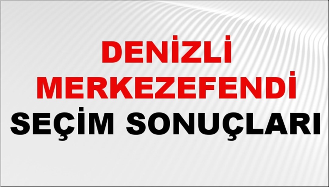 Denizli MERKEZEFENDİ Seçim Sonuçları 2024 Canlı: 31 Mart 2024 Türkiye MERKEZEFENDİ Yerel Seçim Sonucu ve YSK Oy Sonuçları Son Dakika