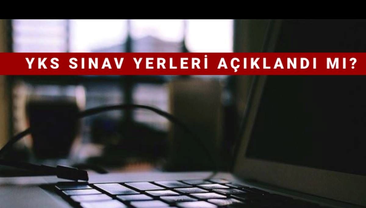 YKS sınav giriş yerleri 2025 sorgulama sayfası: YKS sınav giriş belgesi yayımlandı mı, ne zaman açıklanacak? (AYT-TYT sınav yerleri)
