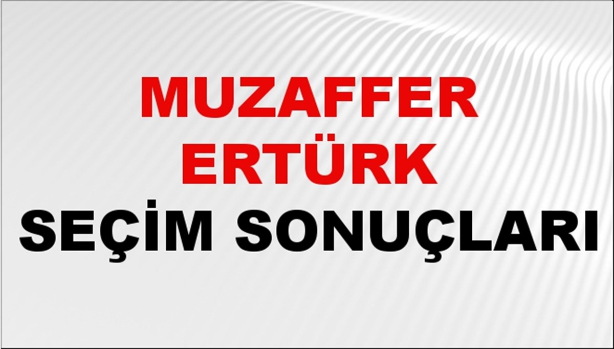 Muzaffer Ertürk Seçim Sonuçları 2024 Canlı: 31 Mart 2024 Türkiye Muzaffer Ertürk Yerel Seçim Sonucu ve İlçe İlçe YSK Oy Sonuçları Son Dakika