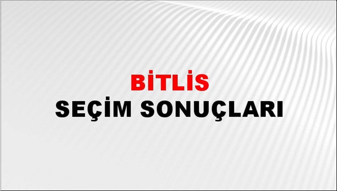 Bitlis Seçim Sonuçları - 2023 Türkiye Cumhurbaşkanlığı Bitlis Seçim Sonucu