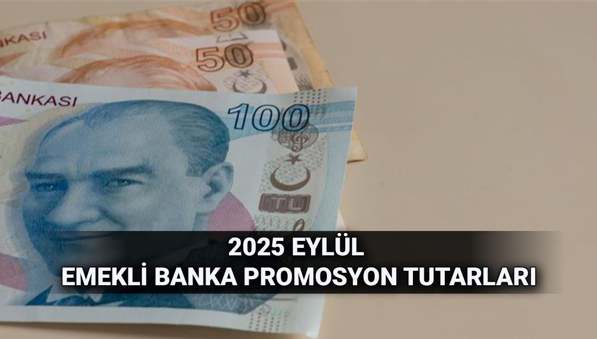 Eylül 2025 emekli banka promosyonu güncel: En yüksek promosyon veren bankalar listesi