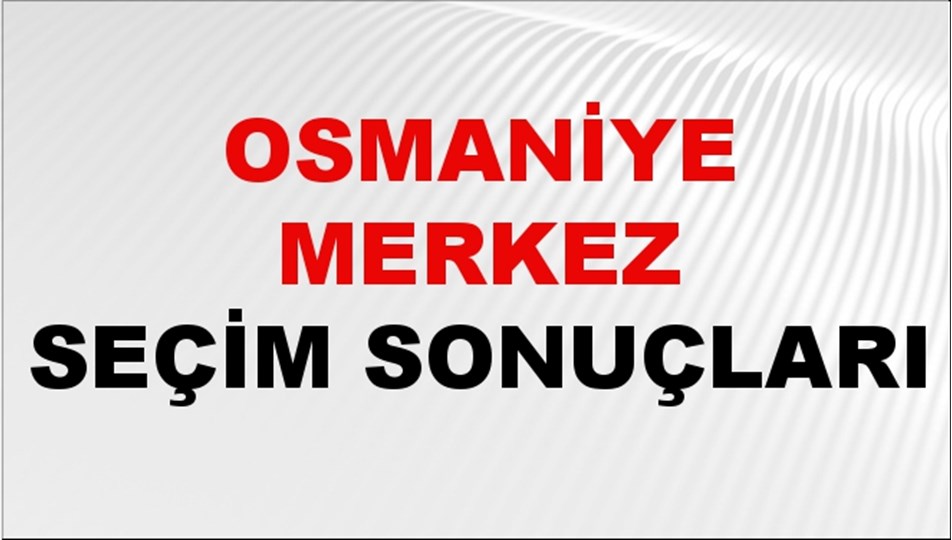 Osmaniye MERKEZ Seçim Sonuçları 2024 Canlı: 31 Mart 2024 Türkiye MERKEZ Yerel Seçim Sonucu ve YSK Oy Sonuçları Son Dakika