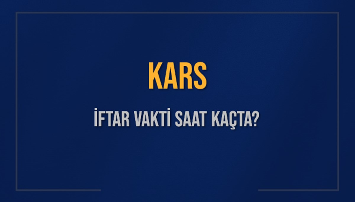KARS İFTAR VAKTİ SAAT KAÇTA OKUNUYOR? KARS İçin İftar Saatleri Ne Kadar Kaldı? KARS İftar Vakitleri Kaç Dakika Var? Diyanet 8 Mart 2025 KARS Akşam Ezanı Bugün Ne Zaman Okunacak? KARS İFTAR VAKTİ SAAT KAÇTA OKUNUYOR? KARS İçin İftar Saatleri Ne Kadar Kaldı? KARS İftar Vakitleri Kaç Dakika Var? Diyanet 8 Mart 2025 KARS Akşam Ezanı Bugün Ne Zaman Okunacak?