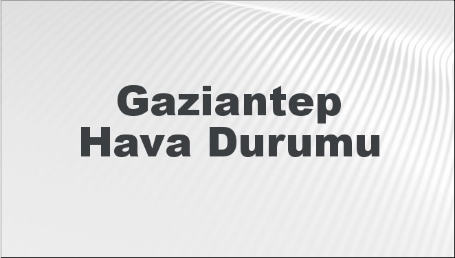 Gaziantep Hava Durumu 22 Eylül 2024