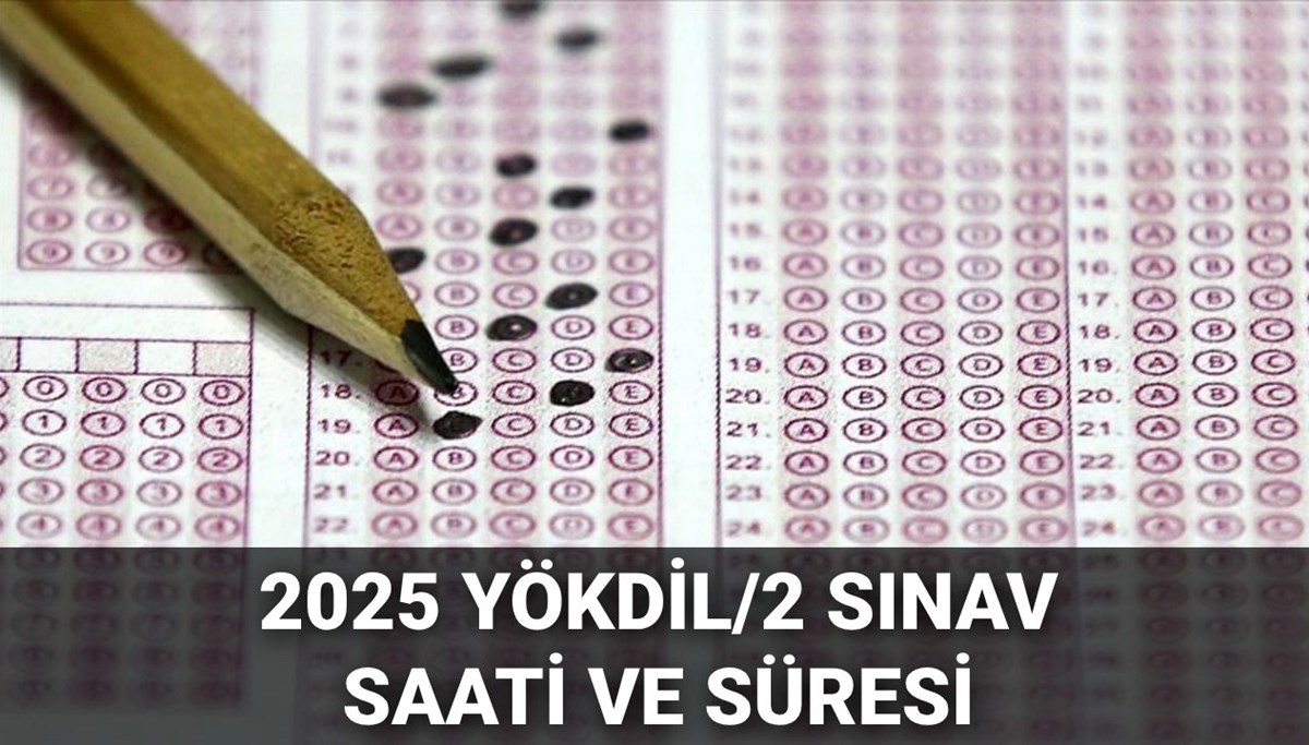 YÖKDİL/2 ne zaman, saat kaçta? YÖKDİL kaç dakika, saat kaçta başlıyor ve bitiyor? Yabancı dil sınav saati ve süresi