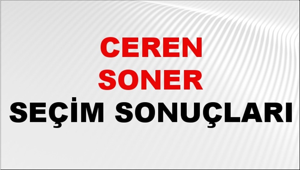 Ceren Soner Seçim Sonuçları 2024 Canlı: 31 Mart 2024 Türkiye Ceren Soner Yerel Seçim Sonucu ve İlçe İlçe YSK Oy Sonuçları Son Dakika - 1