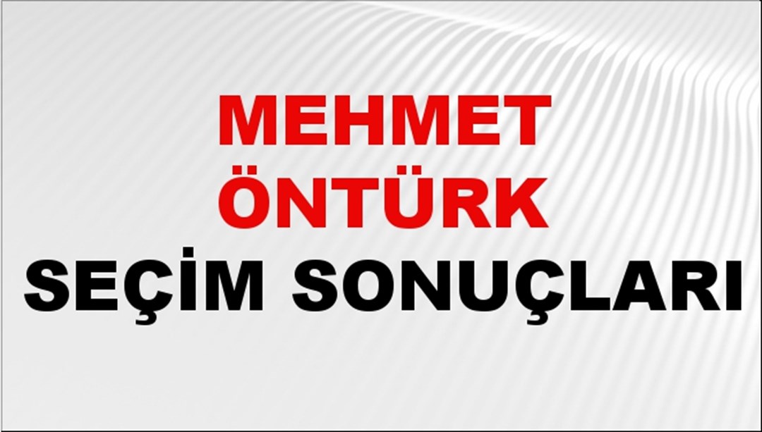 Mehmet Öntürk Seçim Sonuçları 2024 Canlı: 31 Mart 2024 Türkiye Mehmet Öntürk Yerel Seçim Sonucu ve İlçe İlçe YSK Oy Sonuçları Son Dakika