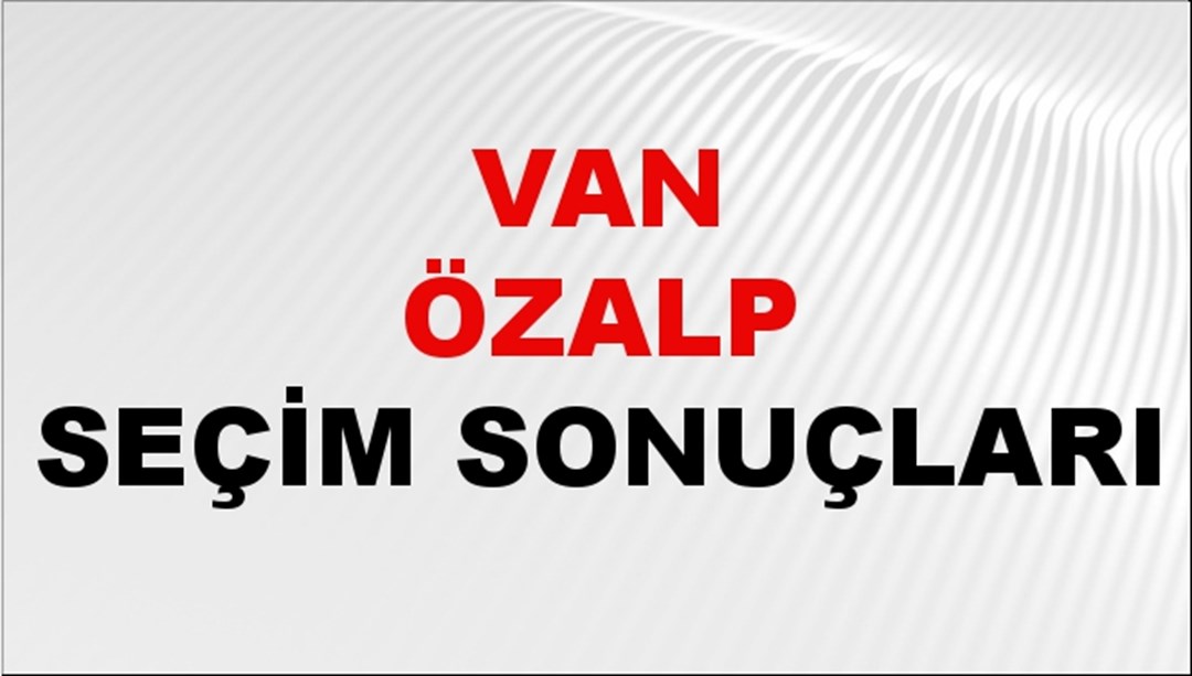 Van ÖZALP Seçim Sonuçları 2024 Canlı: 31 Mart 2024 Türkiye ÖZALP Yerel Seçim Sonucu ve YSK Oy Sonuçları Son Dakika