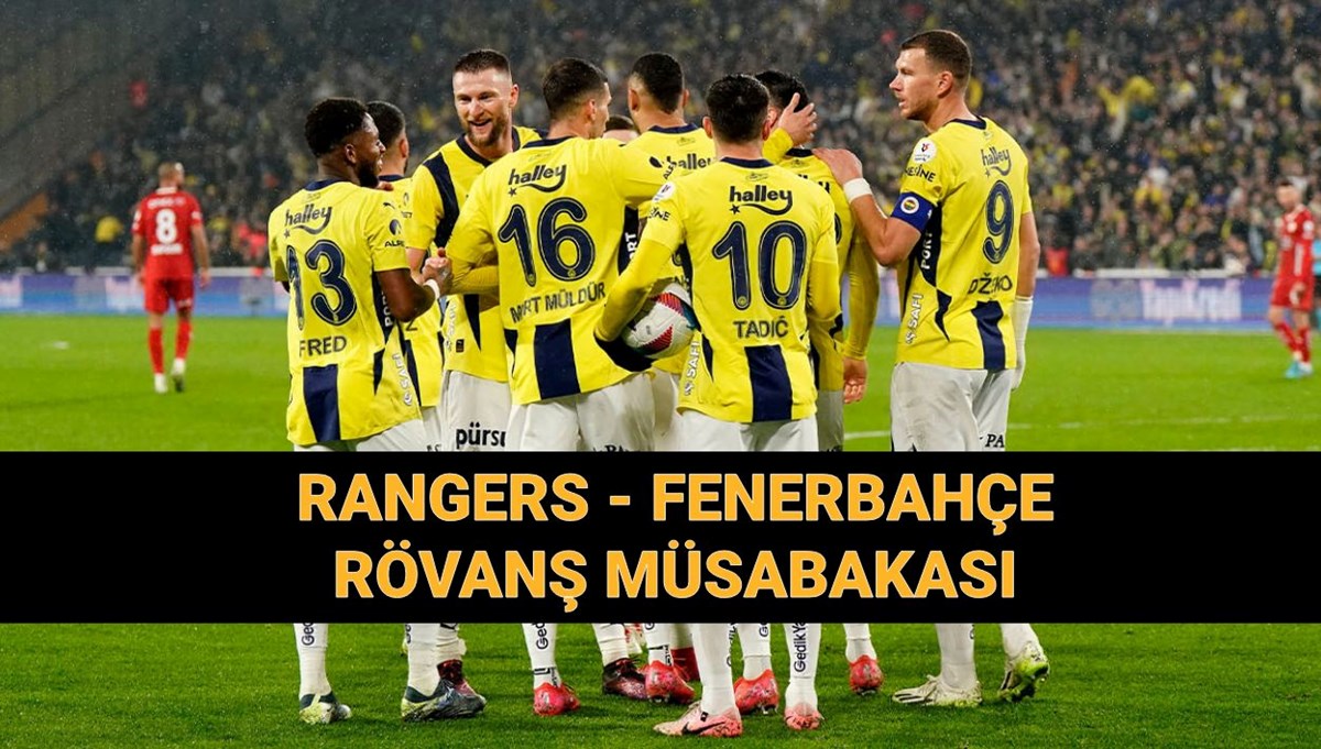 UEFA Avrupa Ligi Rangers - Fenerbahçe rövanş maçı ne zaman, saat kaçta, hangi kanalda?