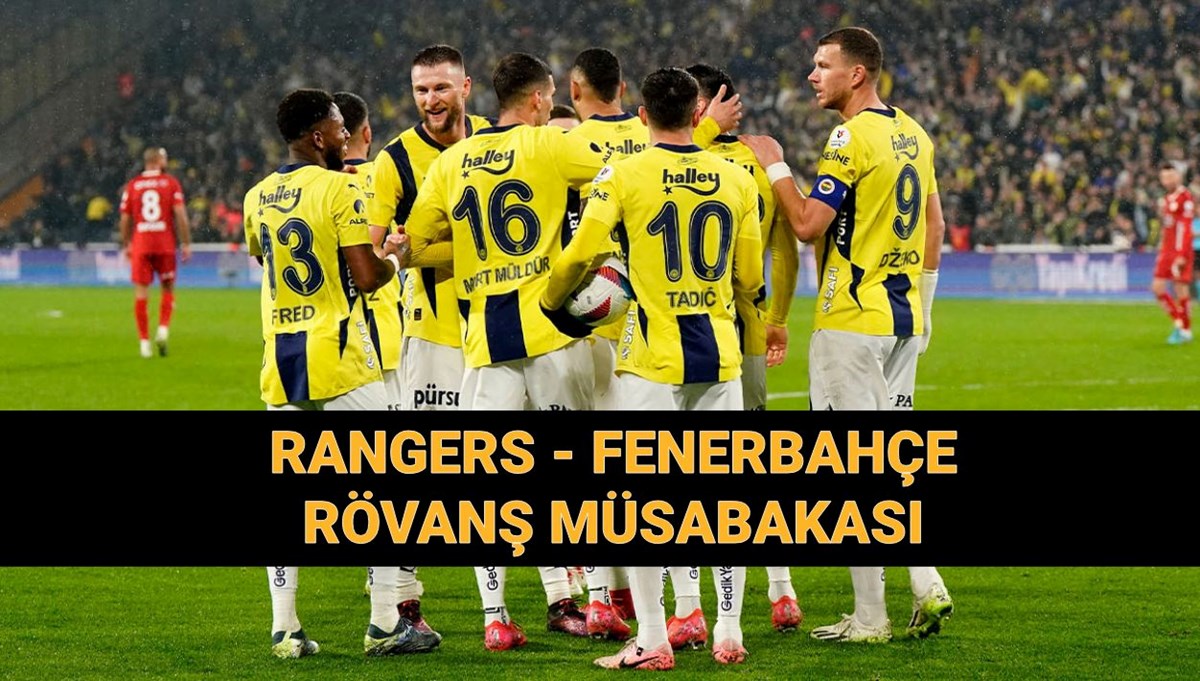 UEFA Avrupa Ligi Rangers - Fenerbahçe rövanş maçı ne zaman, saat kaçta, hangi kanalda? UEFA Avrupa Ligi Rangers - Fenerbahçe rövanş maçı ne zaman, saat kaçta, hangi kanalda?