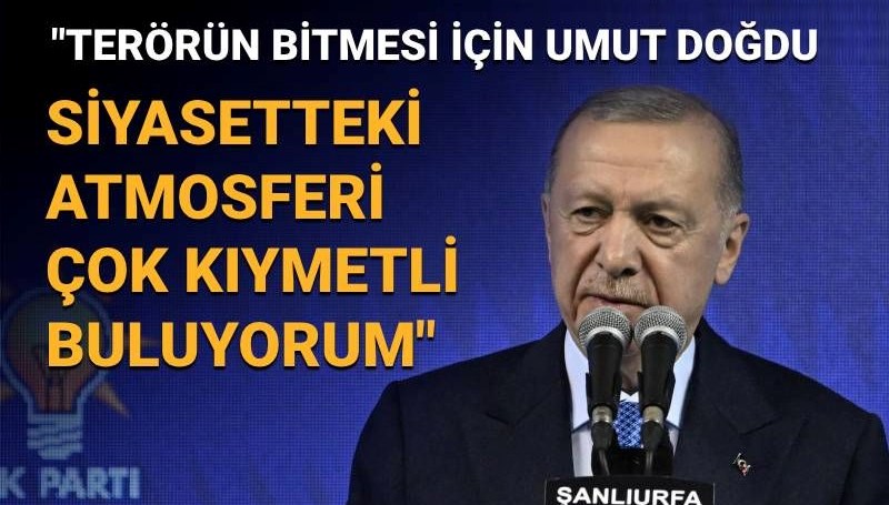 Cumhurbaşkanı Erdoğan Şanlıurfa'da: Terörün bitmesi için umut doğdu