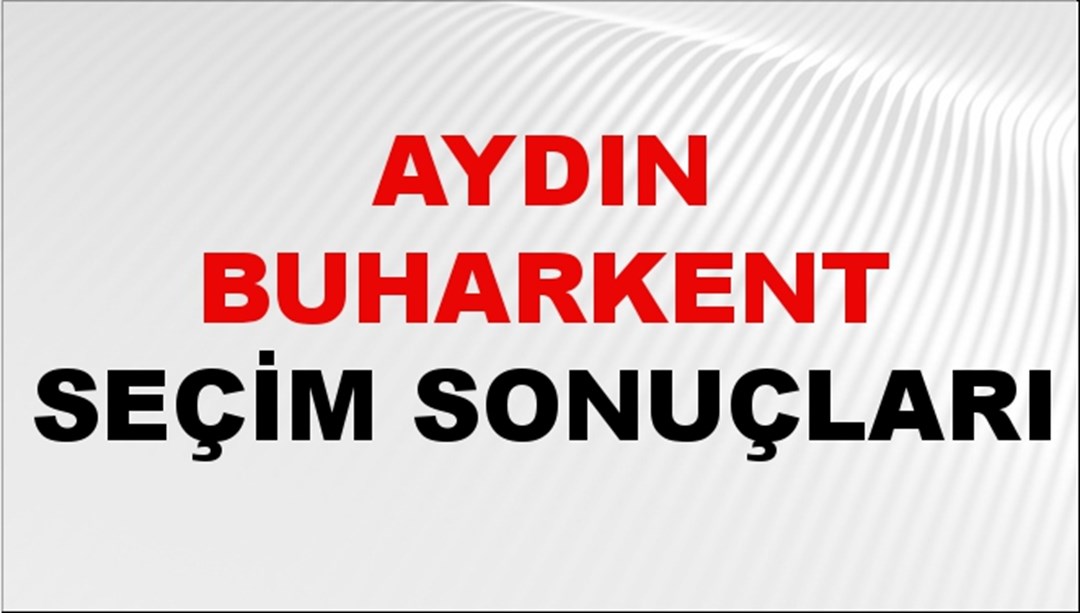 Aydın BUHARKENT Seçim Sonuçları 2024 Canlı: 31 Mart 2024 Türkiye BUHARKENT Yerel Seçim Sonucu ve YSK Oy Sonuçları Son Dakika