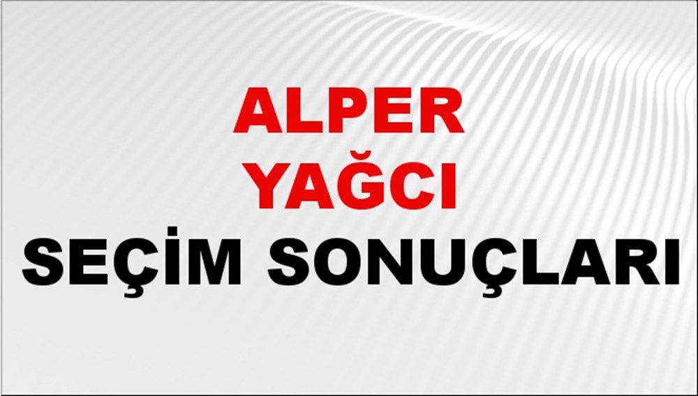 Alper Yağcı Seçim Sonuçları 2024 Canlı: 31 Mart 2024 Türkiye Alper Yağcı Yerel Seçim Sonucu ve İlçe İlçe YSK Oy Sonuçları Son Dakika - 1