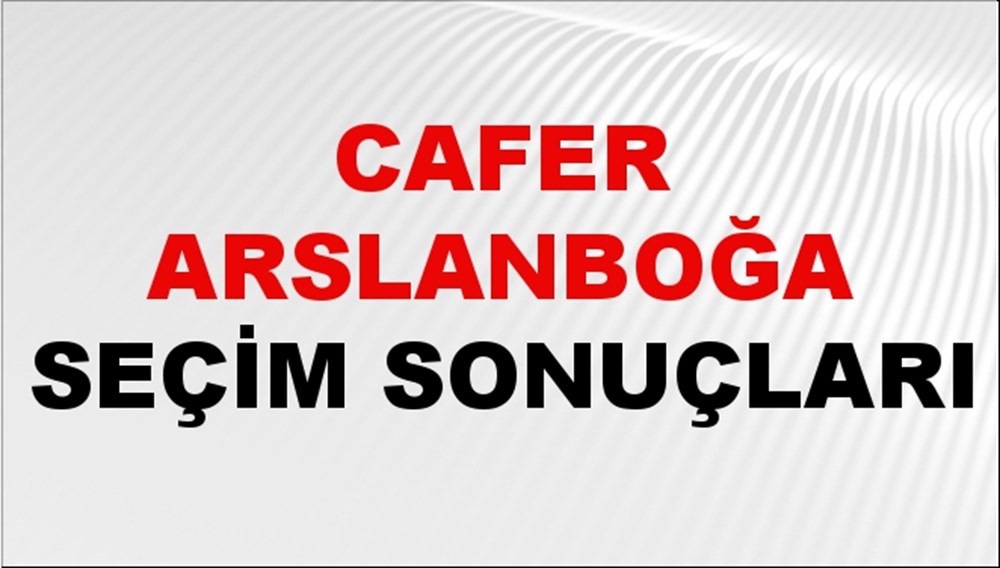 Cafer Arslanboğa Seçim Sonuçları 2024 Canlı: 31 Mart 2024 Türkiye Cafer Arslanboğa Yerel Seçim Sonucu ve İlçe İlçe YSK Oy Sonuçları Son Dakika - 1