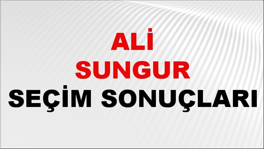 Ali Sungur Seçim Sonuçları 2024 Canlı: 31 Mart 2024 Türkiye Ali Sungur Yerel Seçim Sonucu ve İlçe İlçe YSK Oy Sonuçları Son Dakika