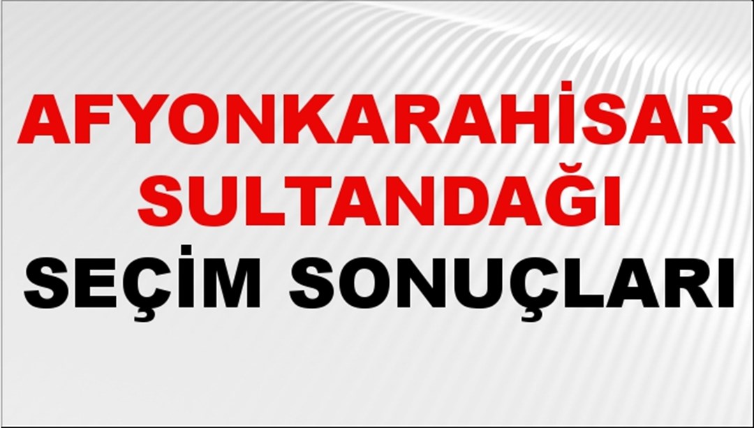 Afyonkarahisar SULTANDAĞI Seçim Sonuçları 2024 Canlı: 31 Mart 2024 Türkiye SULTANDAĞI Yerel Seçim Sonucu ve YSK Oy Sonuçları Son Dakika