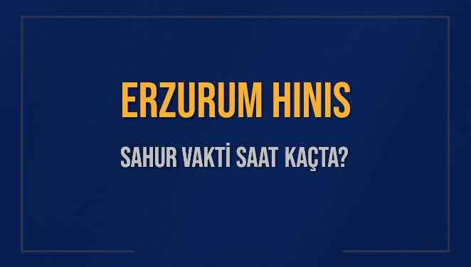 ERZURUM HINIS SAHUR VAKTİ SAAT KAÇTA? HINIS Sahur Vakitleri Ne Kadar Kaldı? HINIS İçin Sahur Saatleri Saat Kaçta Bitiyor? Diyanet 1 Mart 2025 HINIS İmsak Vakti Saat Kaçta Okunuyor?