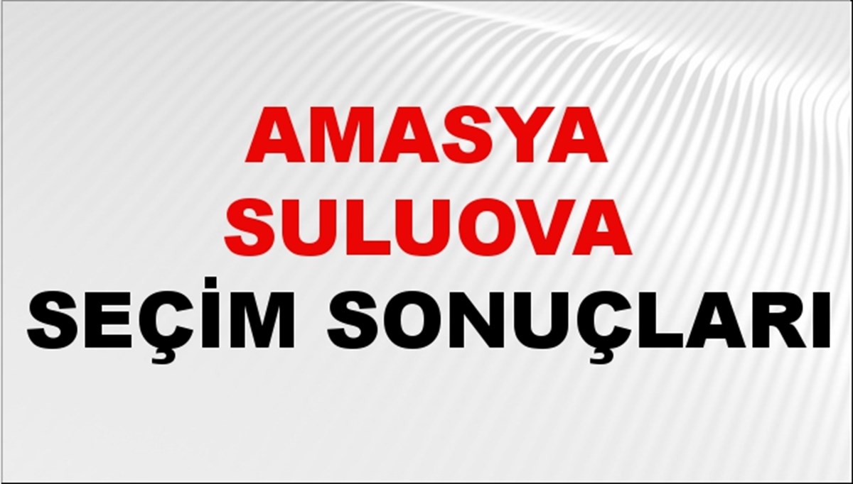 Amasya SULUOVA Seçim Sonuçları 2024 Canlı: 31 Mart 2024 Türkiye SULUOVA Yerel Seçim Sonucu ve YSK Oy Sonuçları Son Dakika