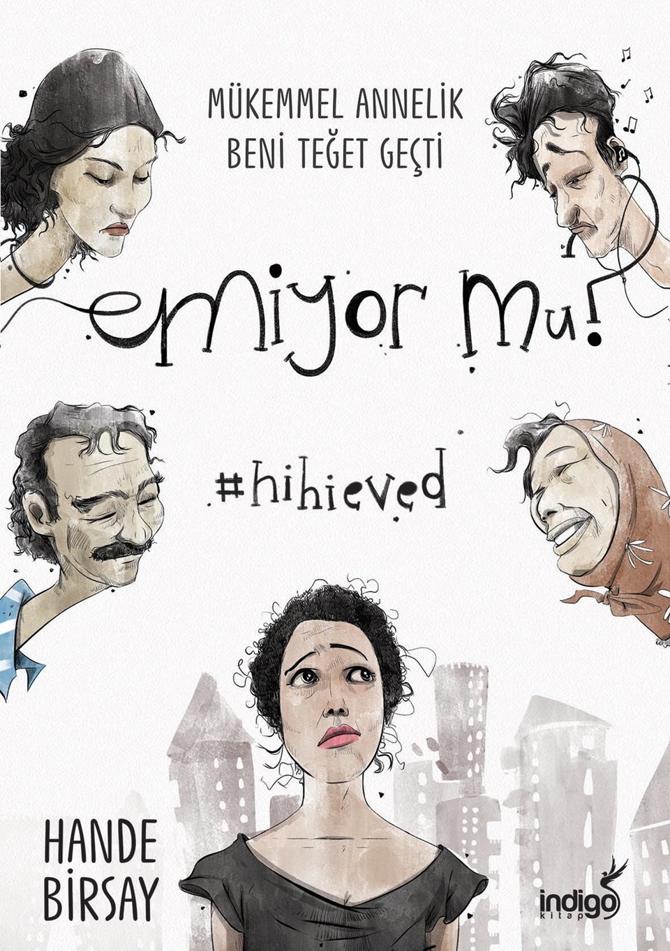 Emiyor mu? Mükemmel Annelik Beni Teğet Geçti (İndigo, 216 sayfa)