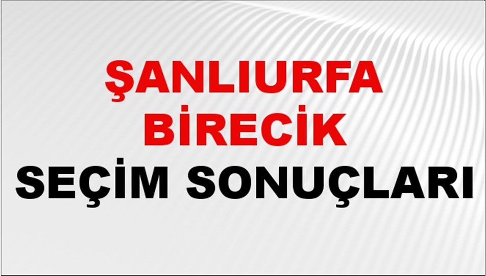 Şanlıurfa BİRECİK Seçim Sonuçları 2024 Canlı: 31 Mart 2024 Türkiye BİRECİK Yerel Seçim Sonucu ve YSK Oy Sonuçları Son Dakika