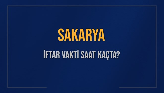 SAKARYA İFTAR VAKTİ SAAT KAÇTA OKUNUYOR? SAKARYA İçin İftar Saatleri Ne Kadar Kaldı? SAKARYA İftar Vakitleri Kaç Dakika Var? Diyanet 2 Mart 2025 SAKARYA Akşam Ezanı Bugün Ne Zaman Okunacak?