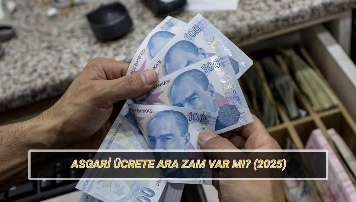 Asgari ücret ara zammı son durum: Temmuz'da zam var mı?